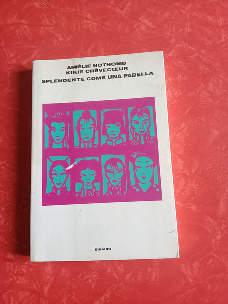 Splendente come una padella | Amélie Nothomb, Kikie Crêvecoeur - Einaudi