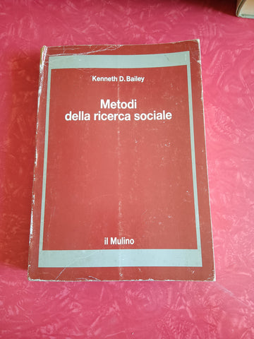 Metodi della ricerca sociale | Kenneth D. Bailey - il Mulino