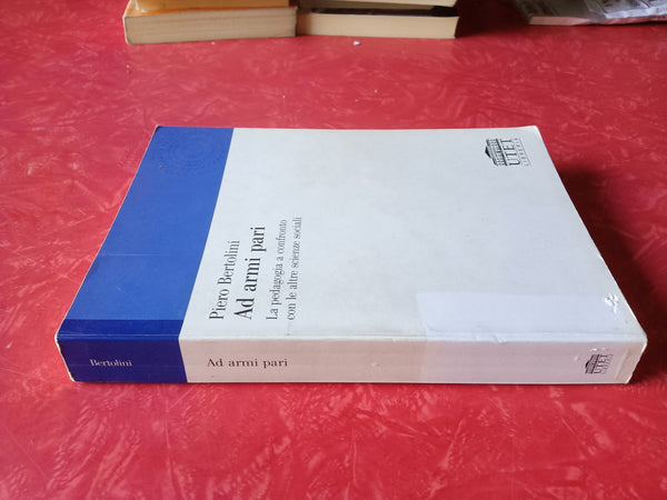 Ad armi pari. La pedagogia a confronto con le altre scienze sociali | Piero Bertolini - Utet