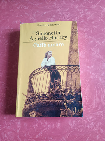 Caffe’ amaro | Simonetta Agnello Hornby - Feltrinelli