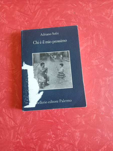 Chi è il mio prossimo | Adriano Sofri - Sellerio