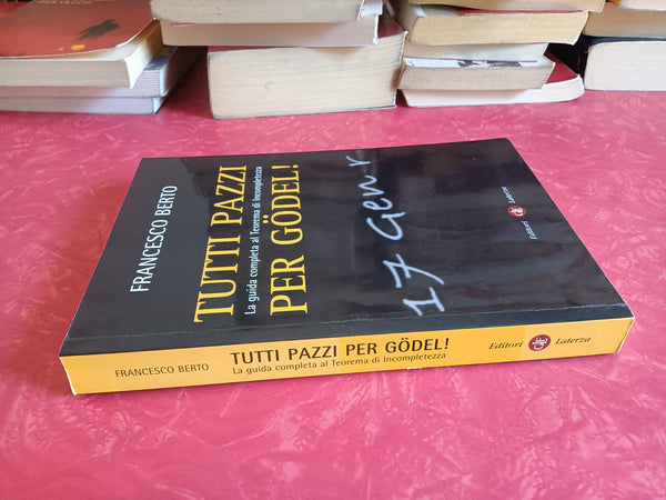 Tutti pazzi per Gödel. La guida completa al teorema d’incompletezza | Francesco Berto - Laterza