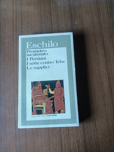 Prometeo incatenato - I Persiani - I sette contro Tebe - Le supplici | Eschilo - Garzanti