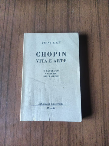 Chopin. Vita ed arte e catalogo generale delle opere | Franz Liszt - Rizzoli