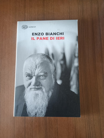 Il pane di ieri | Enzo Bianchi - Einaudi