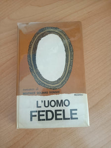 L’uomo fedele | Beatrice Solinas Donghi - Rizzoli