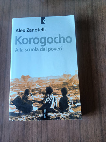 Korogocho. Alla scuola dei poveri | Alex Zanotelli - Feltrinelli