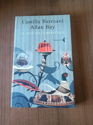 La cena delle meraviglie | Camilla Baresani, Allan Bay - Feltrinelli