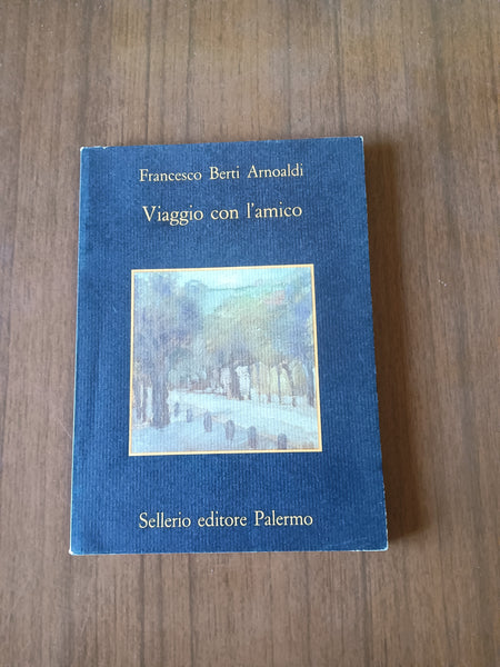 Viaggio con l’amico | Francesco Berti Arnoaldi - Sellerio