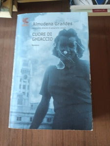 Cuore di ghiaccio | Almudena Grandes - Guanda