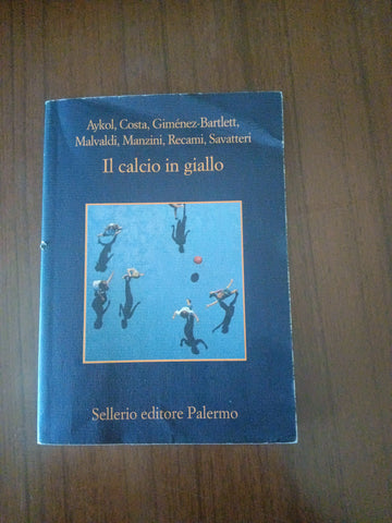 Il calcio in giallo | Aykol, Costa, Gimenez Bartlett, Malvaldi - Sellerio