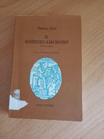 Il rimedio amoroso. Poema inedito | Pietro Edo