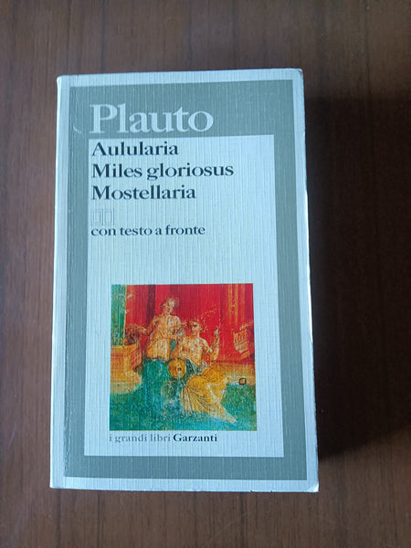 Aulularia; Miles gloriosus; Mostellaria | Plauto - Garzanti