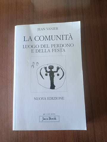 La comunità. Luogo del perdono e della festa | Jean Vanier