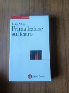 Prima lezione sul teatro | Luigi Allegri - Laterza