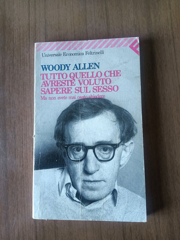 Tutto quello che avreste voluto sapere sul sesso | Woody Allen - Feltrinelli