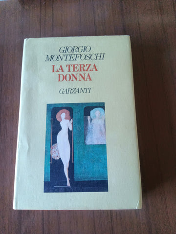 La terza donna | Giorgio Montefoschi - Garzanti