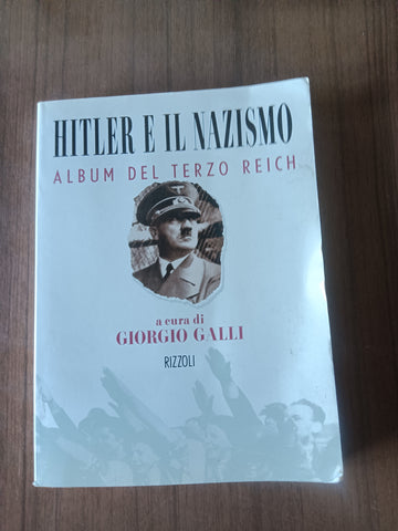 Hitler e il Nazismo. Album del terzo Reich | Giorgio Galli - Rizzoli