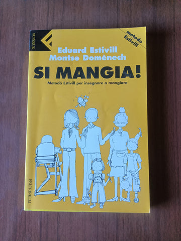 Si mangia! Metodo Estivill per insegnare a mangiare | Eduard Estivill, Montse Domènech - Feltrinelli