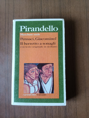 Pensaci Giacomino! Il berretto a sonagli | Luigi Pirandello - Garzanti