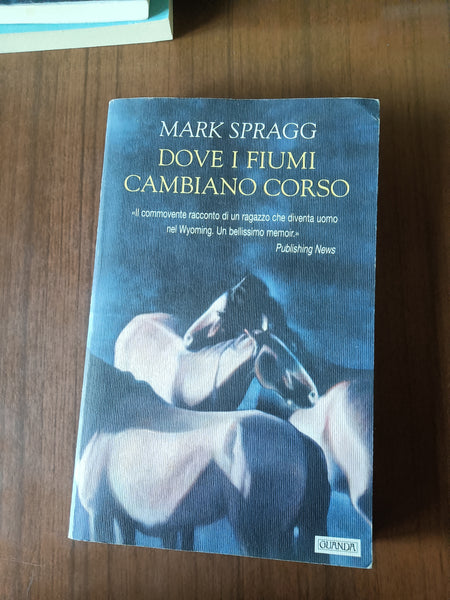 Dove i fiumi cambiano corso | Mark Spragg - Guanda