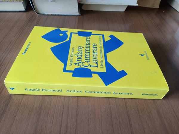 Andare, camminare, lavorare. L’Italia raccontata dai portalettere | Angelo Ferracuti - Feltrinelli