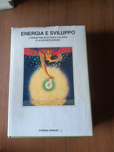 Energia e sviluppo. L’industria elettrica italiana e la Società Edison | Bruno Bezza, a cura di - Einaudi