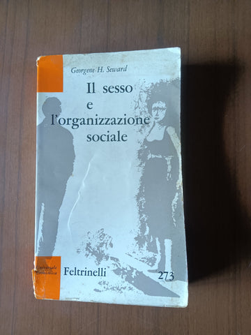 Il sesso e l’ organizzazione sociale | Georgene H. Seward - Feltrinelli