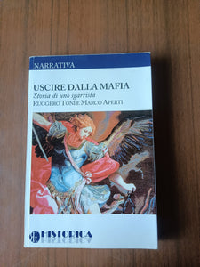 Uscire dalla mafia. Storia di uno sgarrista | Ruggero Toni; Marco Aperti