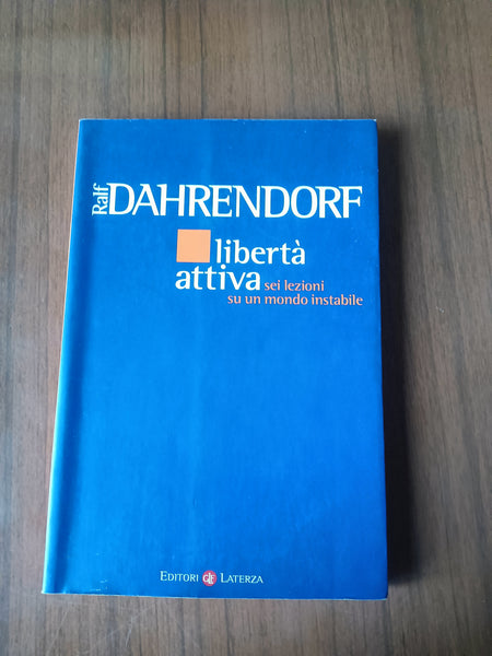 Libertà attiva. Sei lezioni su un mondo instabile | Ralf Dahrendorf - Laterza