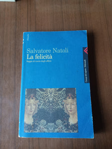 La felicità. Saggio di teoria degli affetti | Salvatore Natoli - Feltrinelli