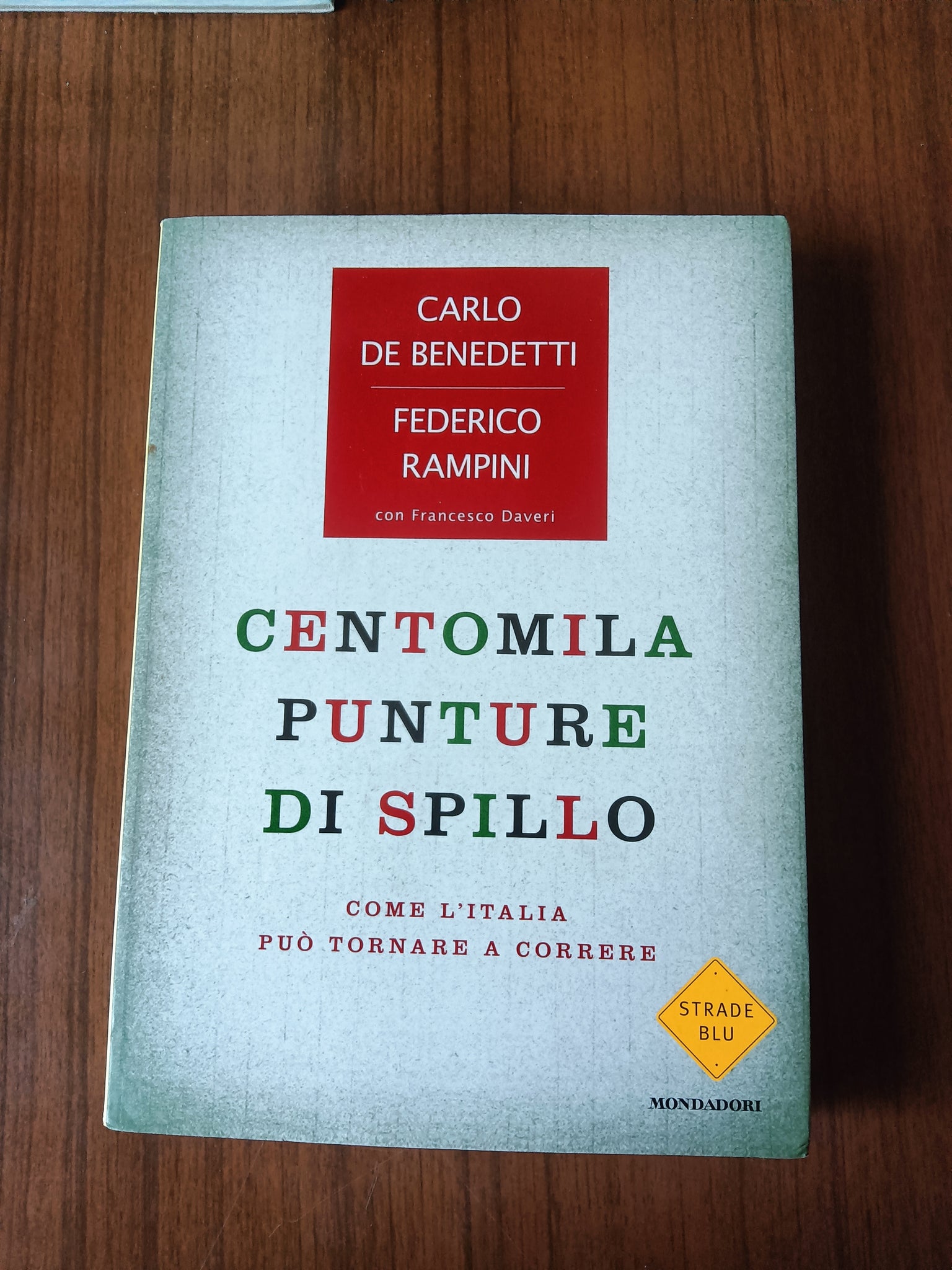 Centomila punture di spillo. Come l’Italia può tornare a correre | Carlo De Benedetti; Federico Rampini - Mondadori