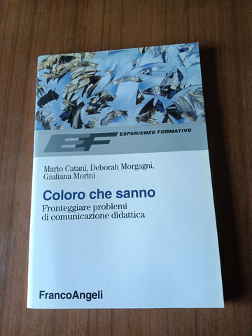 Coloro che sanno. Fronteggiare problemi di comunicazione didattica | M. Catani; D. Morgagni; G. Morini