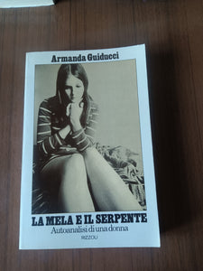 La mela e il serpente. Autoanalisi di una donna | Guiducci Armanda - Rizzoli