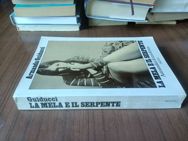 La mela e il serpente. Autoanalisi di una donna | Guiducci Armanda - Rizzoli