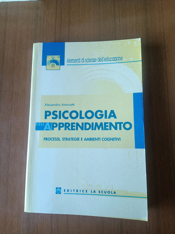 Psicologia apprendimento. Processi, strategie e ambienti cognitivi | Alessandro Antonietti