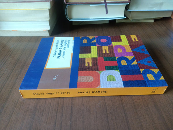 Parlar d’amore. Le donne e le stagioni della vita | Silvia Vegetti Finzi - Rizzoli