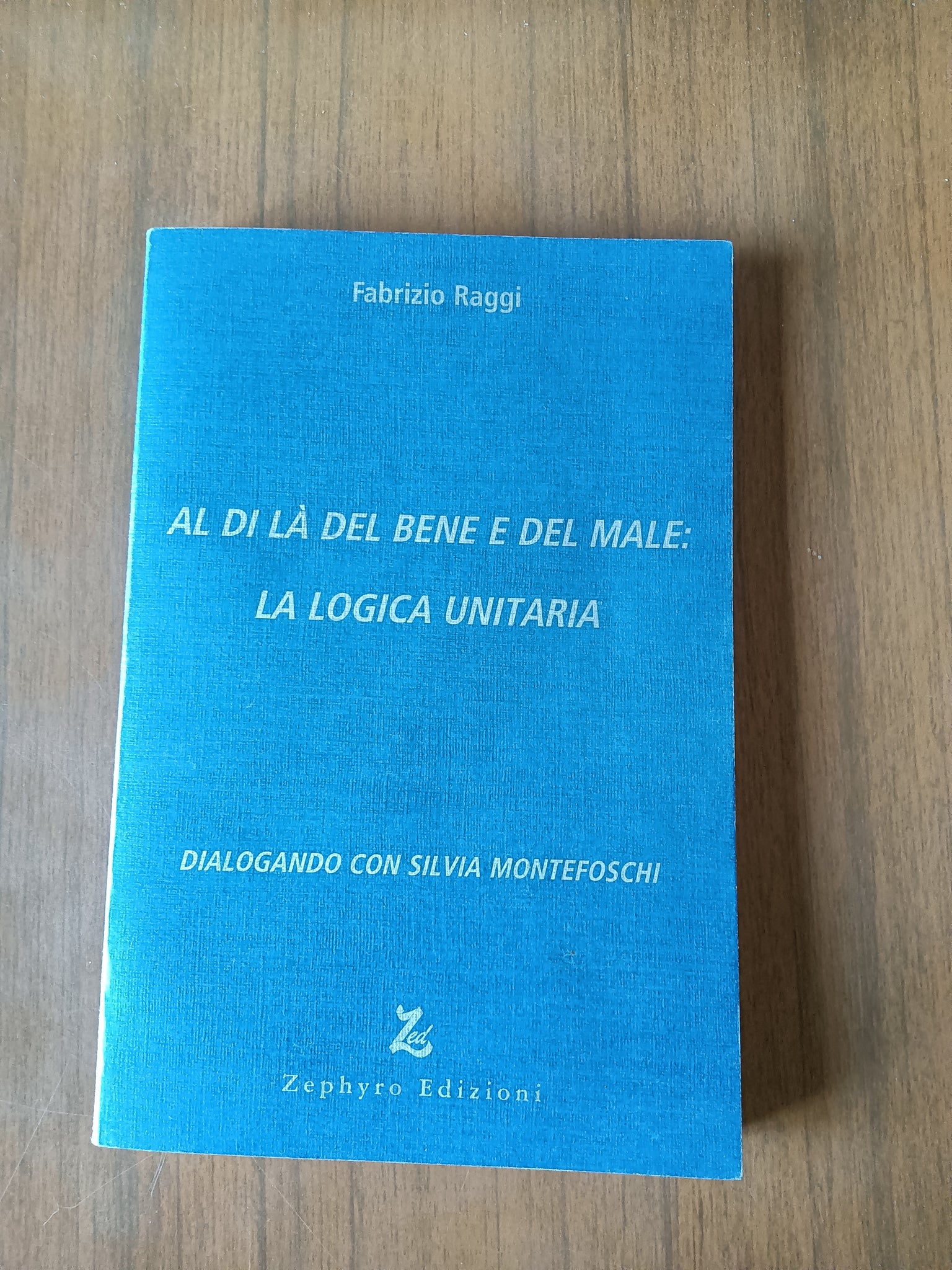 Al di la del bene e del male: la logica unitaria | Fabrizio Raggi