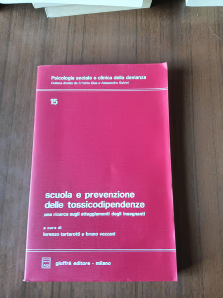 Scuola e prevenzione delle tossicodipendenze. Una ricerca sugli atteggiamenti degli insegnanti | Lorenzo Tartarotti; Bruno Vezzani, a cura di