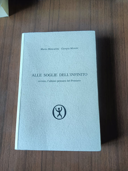 Alle soglie dell’infinito ovvero, l’ultimo pensarsi del Pensiero | Mario Mencarini; Giorgia Moretti