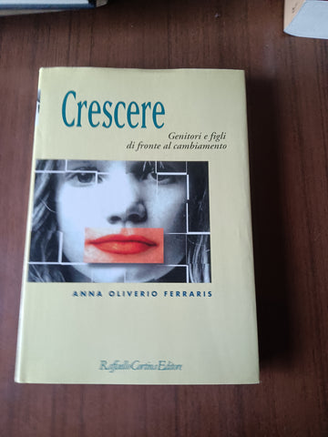 Crescere. Genitori e figli di fronte al cambiamento | Anna Oliverio Ferraris - Raffaello Cortina