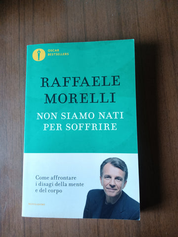 Non siamo nati per soffrire | Raffaele Morelli - Mondadori