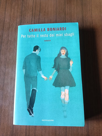 Per tutto il resto dei miei sbagli | Camilla Boniardi - Mondadori