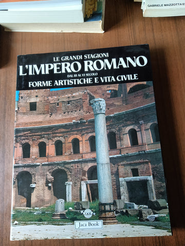 Le grandi stagioni. L’impero romano. Dal III al VI secolo forme artistiche e vita civile | Hans Peter L’orange