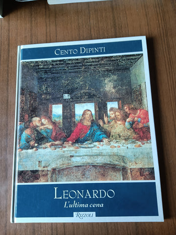 Cento dipinti: Leonardo: L’’ultima cena | Federico Zeri - Rizzoli