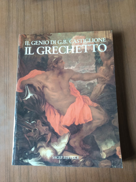 Il genio di Giovanni Benedetto il Castiglione. Il grechetto - Sagep