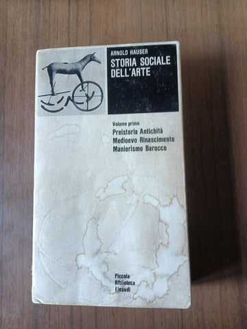 Storia sociale dell’arte. Volume primo Preistoria antichità Medioevo Rinascimento Manierismo Barocco | Arnold Hauser - Einaudi