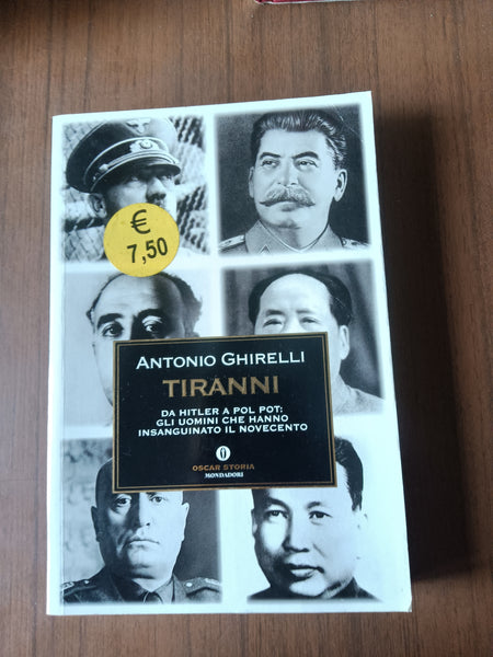 Tiranni. Da Hitler a Pol Pot: gli uomini che hanno insanguinato il Novecento | Antonio Ghirelli - Mondadori