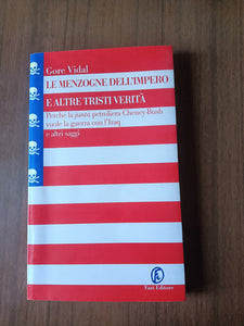 Le menzogne dell’impero e altre tristi verità. Perché la junta petrolifera Cheney-Bush vuole la guerra con l’Iraq e altri saggi | Gore Vidal - Fazi