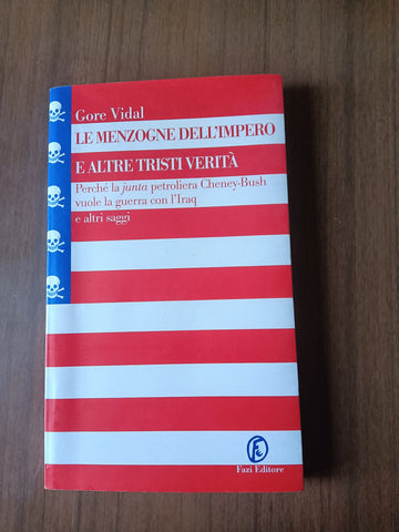 Le menzogne dell’impero e altre tristi verità. Perché la junta petrolifera Cheney-Bush vuole la guerra con l’Iraq e altri saggi | Gore Vidal - Fazi